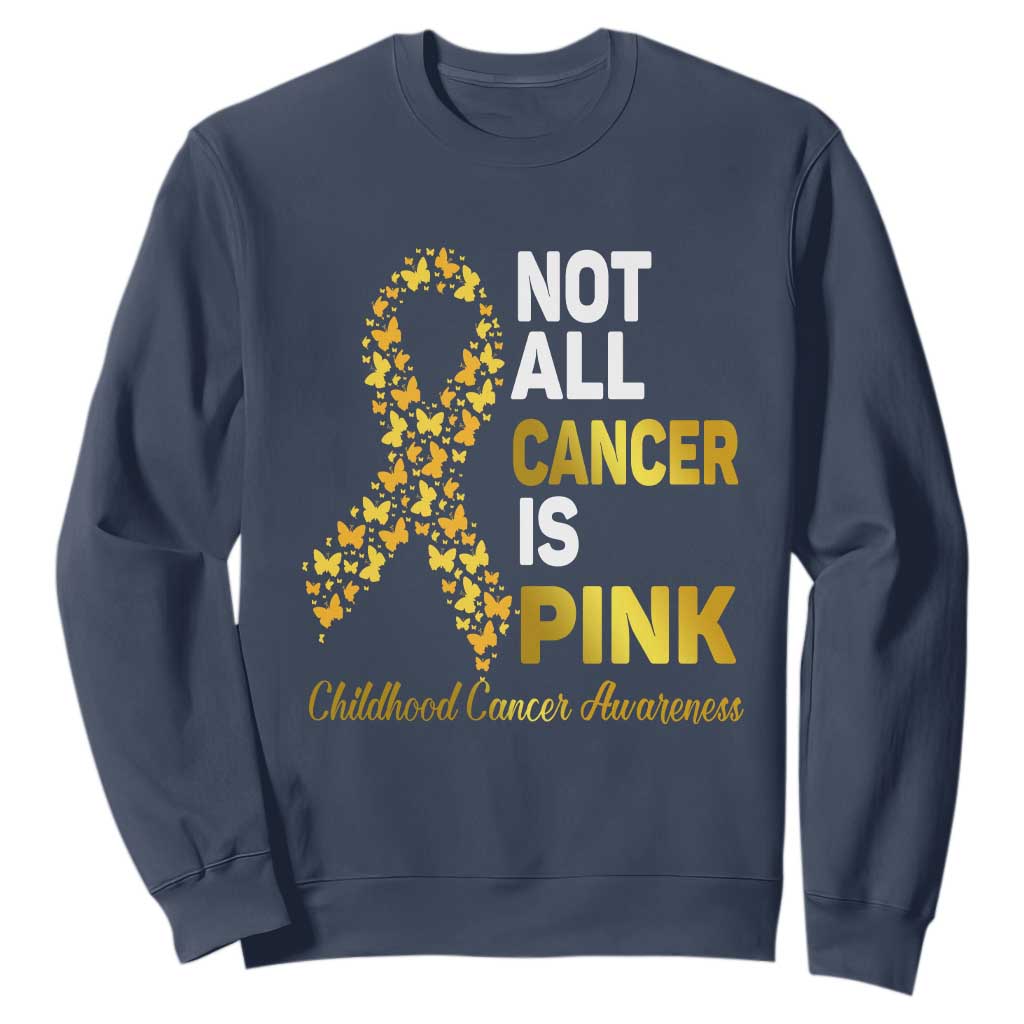 Childhood Cancer Warrior Support Sweatshirt Not All Cancer Is Pink Gold Ribbon Support