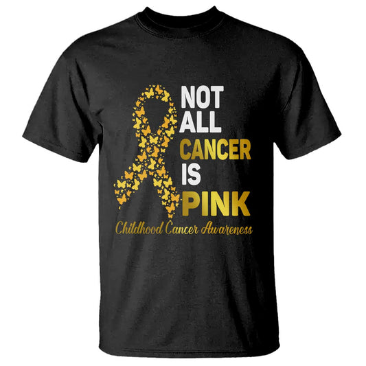 Childhood Cancer Warrior Support T Shirt Not All Cancer Is Pink Gold Ribbon Support
