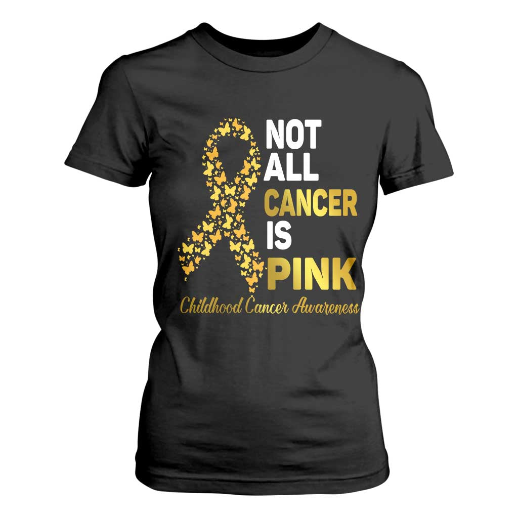 Childhood Cancer Warrior Support T Shirt For Women Not All Cancer Is Pink Gold Ribbon Support
