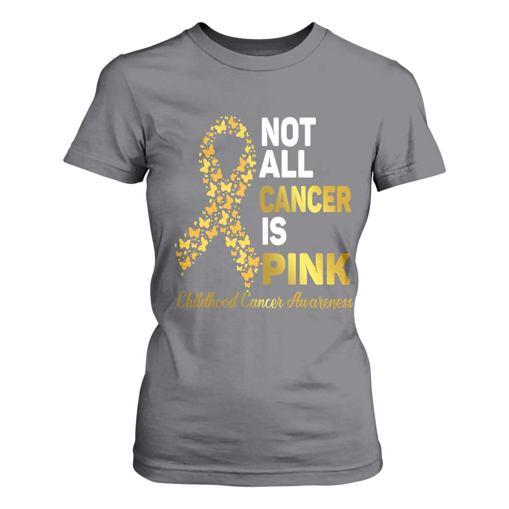 Childhood Cancer Warrior Support T Shirt For Women Not All Cancer Is Pink Gold Ribbon Support