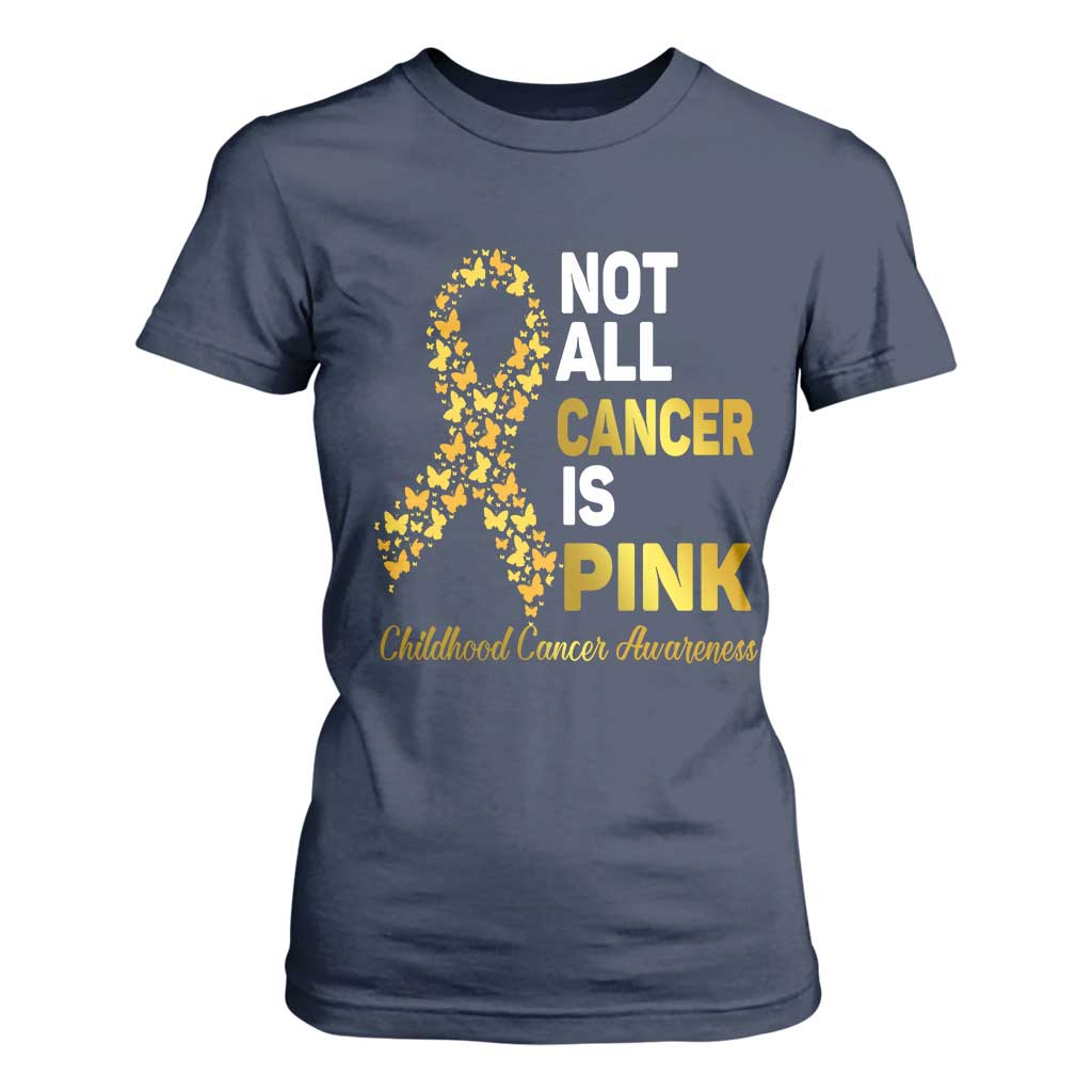 Childhood Cancer Warrior Support T Shirt For Women Not All Cancer Is Pink Gold Ribbon Support