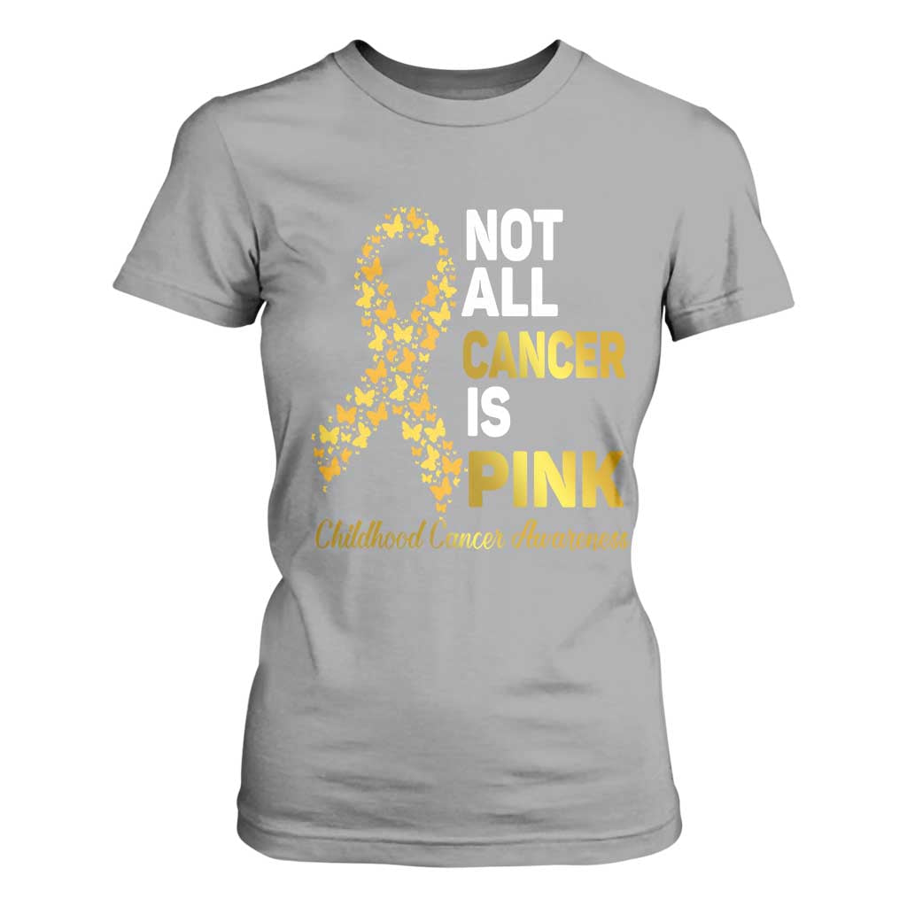 Childhood Cancer Warrior Support T Shirt For Women Not All Cancer Is Pink Gold Ribbon Support