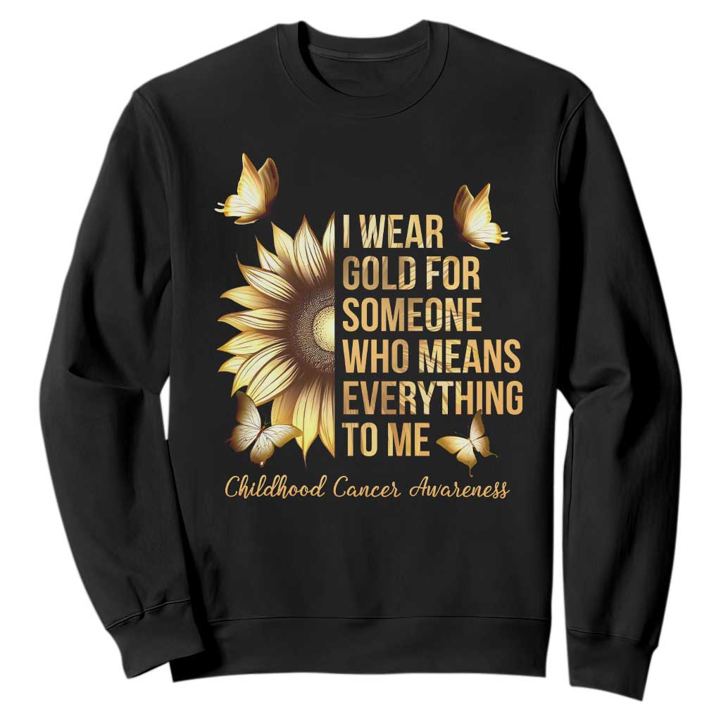 Childhood Cancer Warrior Support Sweatshirt I Wear Gold For Someone Means Everything