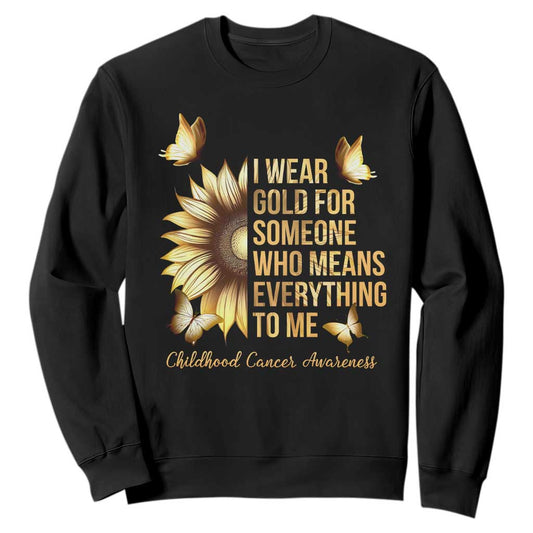 Childhood Cancer Warrior Support Sweatshirt I Wear Gold For Someone Means Everything
