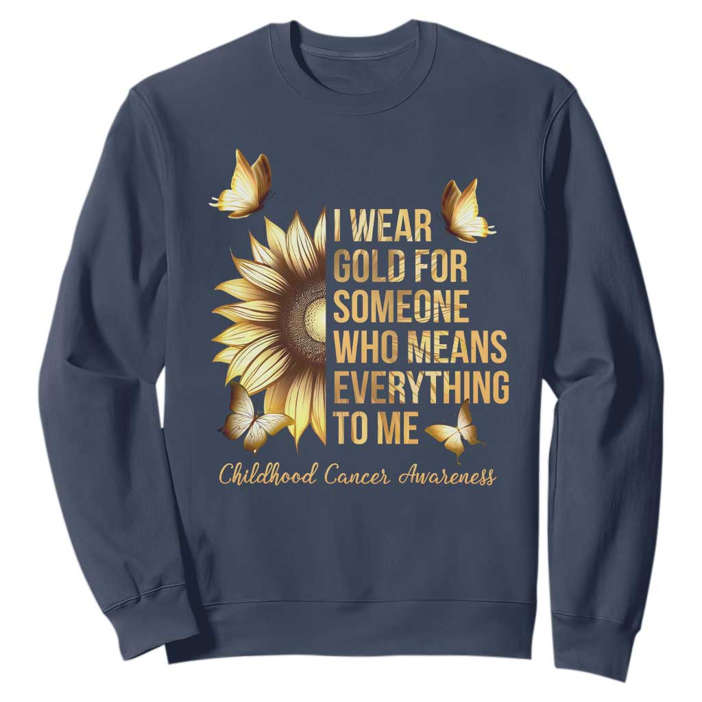 Childhood Cancer Warrior Support Sweatshirt I Wear Gold For Someone Means Everything