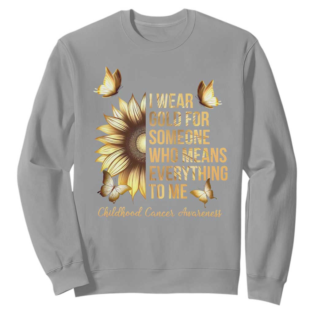Childhood Cancer Warrior Support Sweatshirt I Wear Gold For Someone Means Everything
