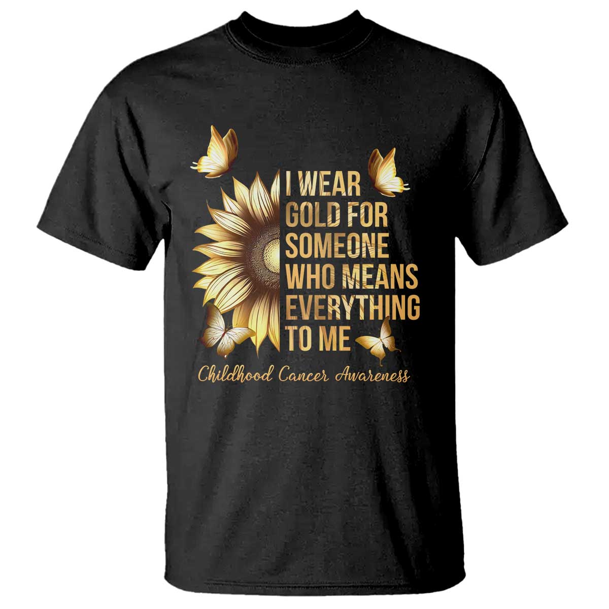 Childhood Cancer Warrior Support T Shirt I Wear Gold For Someone Means Everything