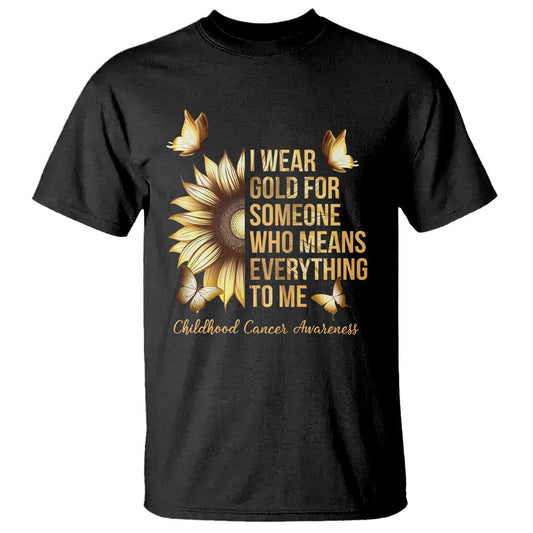 Childhood Cancer Warrior Support T Shirt I Wear Gold For Someone Means Everything