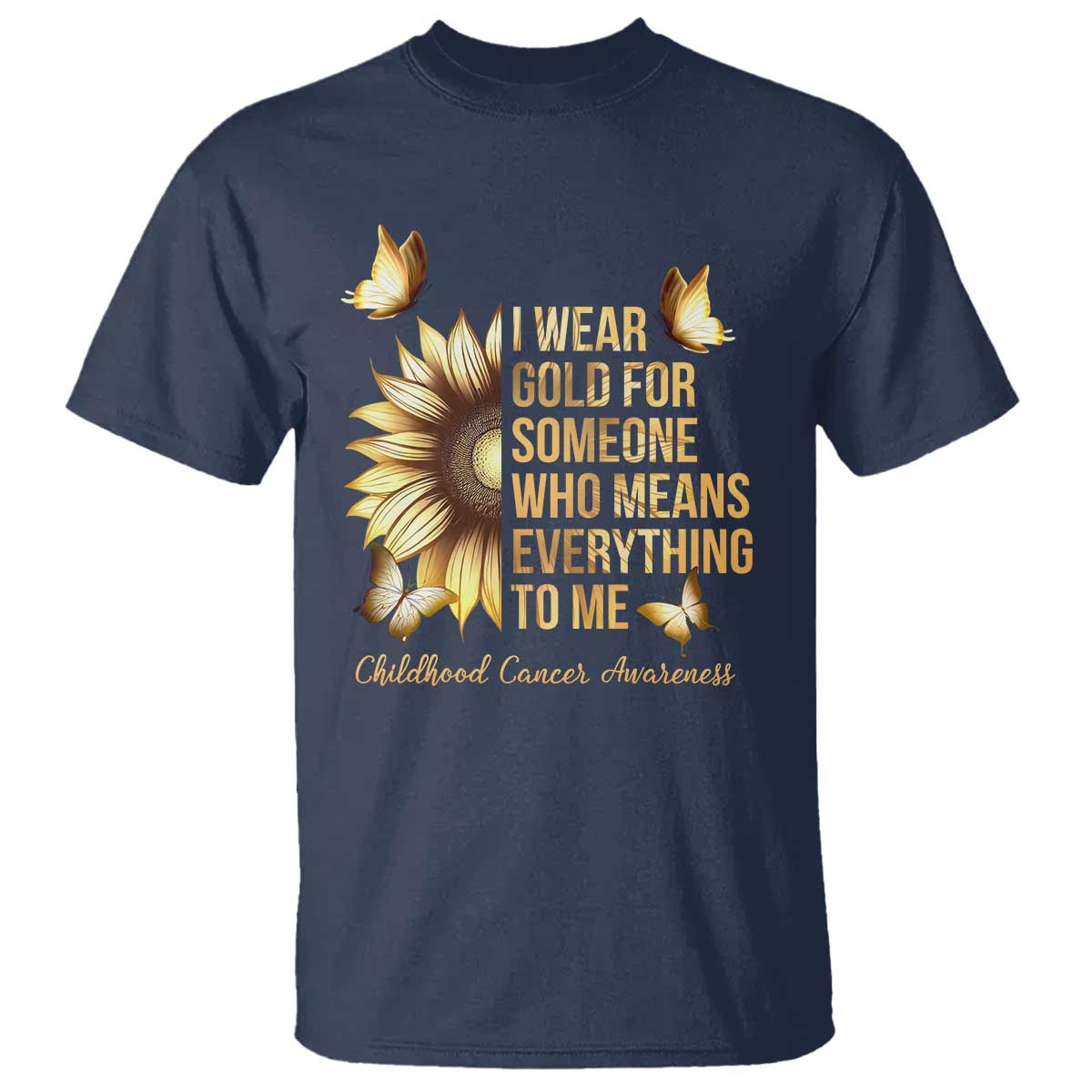 Childhood Cancer Warrior Support T Shirt I Wear Gold For Someone Means Everything