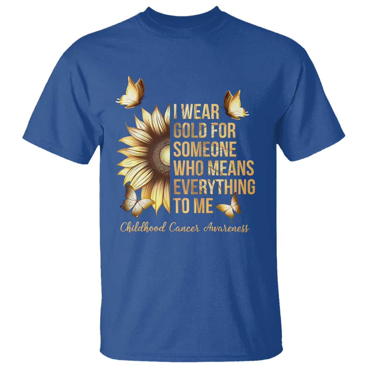 Childhood Cancer Warrior Support T Shirt I Wear Gold For Someone Means Everything