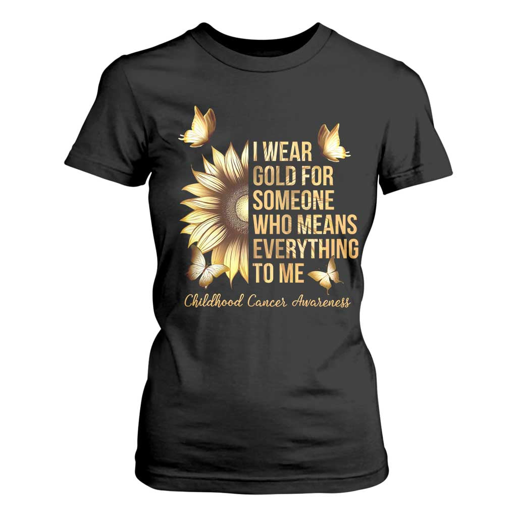 Childhood Cancer Warrior Support T Shirt For Women I Wear Gold For Someone Means Everything