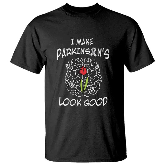 Parkinson's Warrior T Shirt I Make Parkinsons Look Good Tulip