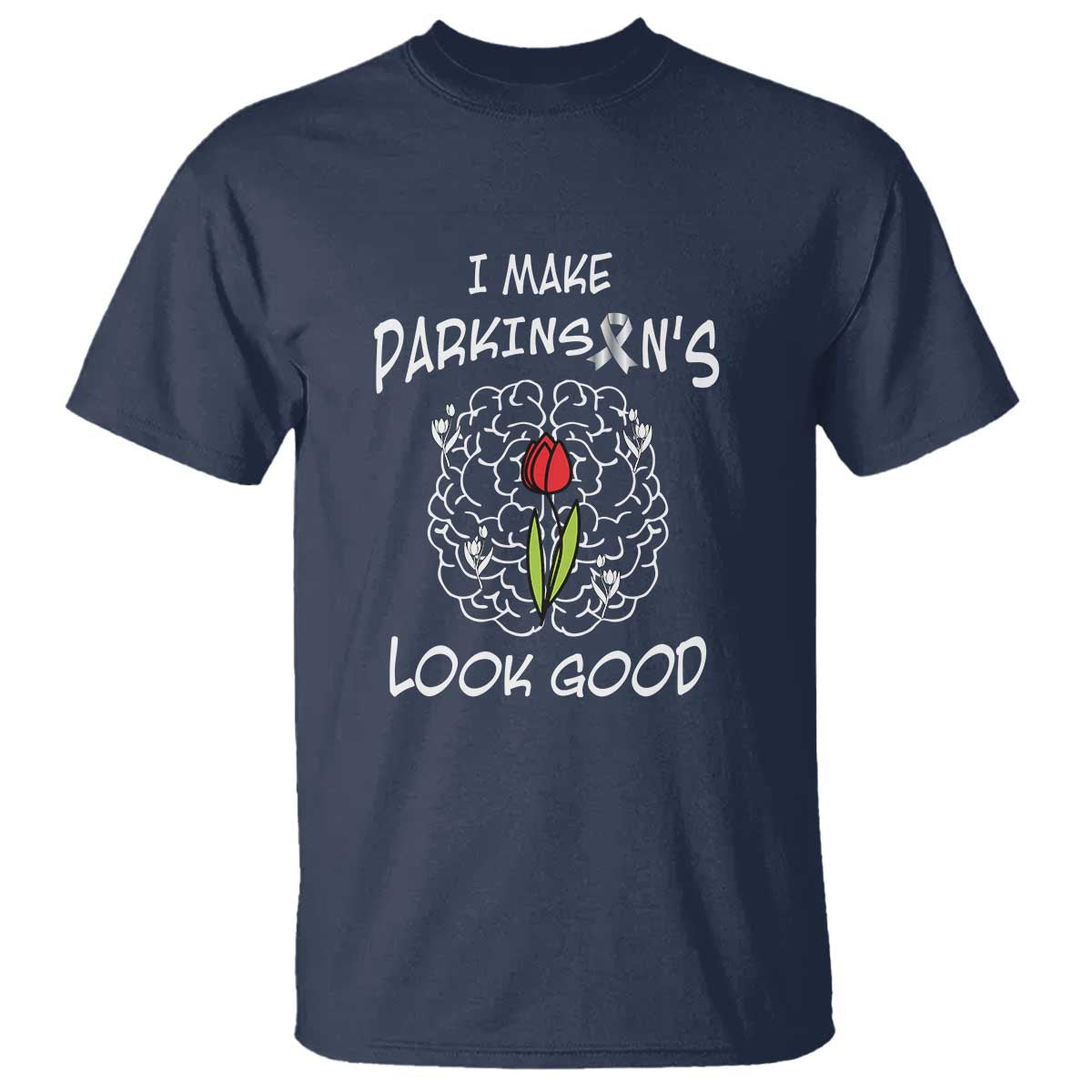 Parkinson's Warrior T Shirt I Make Parkinsons Look Good Tulip