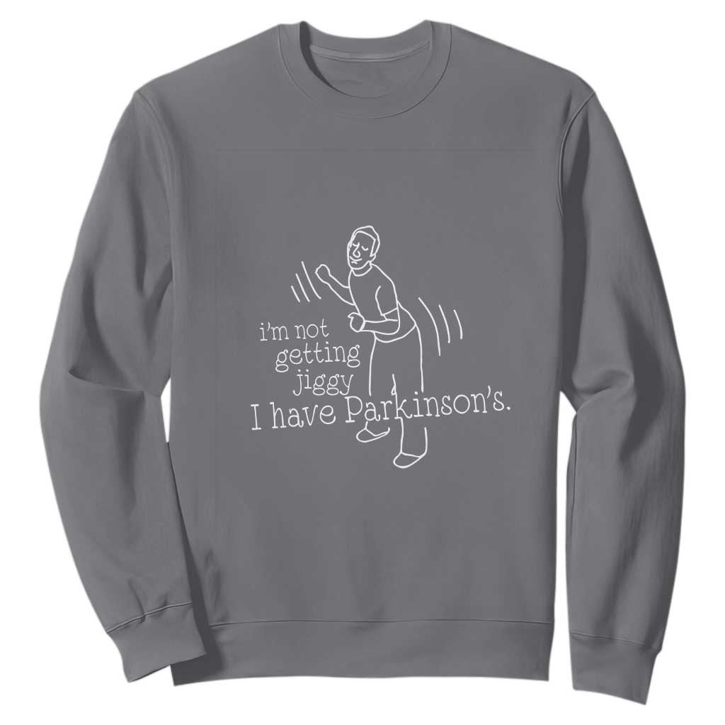 Parkinson's Warrior Sweatshirt Funny I'm Not Getting Jiggy I Have Parkinsons