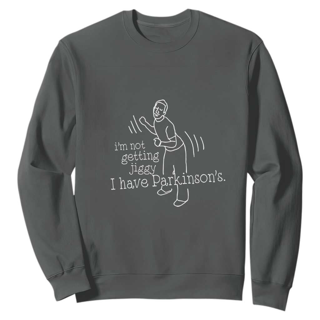 Parkinson's Warrior Sweatshirt Funny I'm Not Getting Jiggy I Have Parkinsons