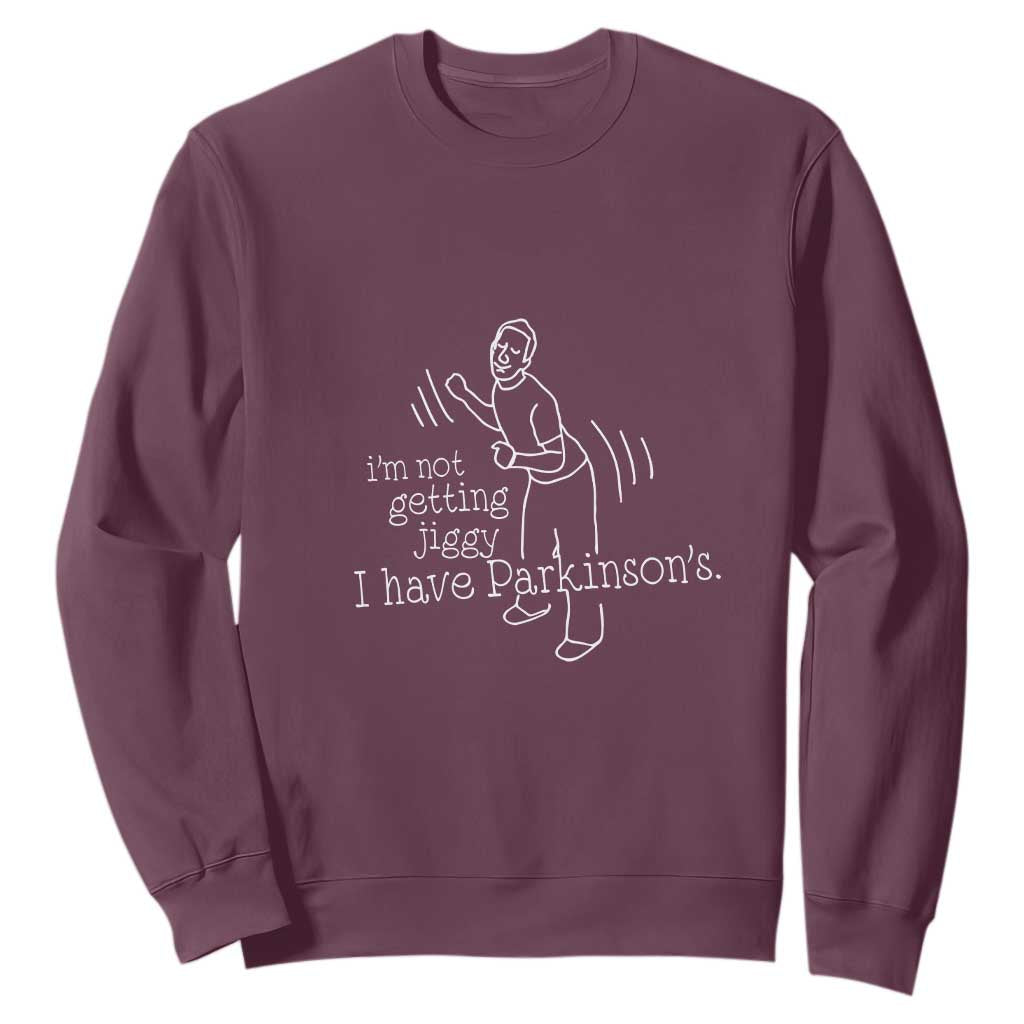 Parkinson's Warrior Sweatshirt Funny I'm Not Getting Jiggy I Have Parkinsons