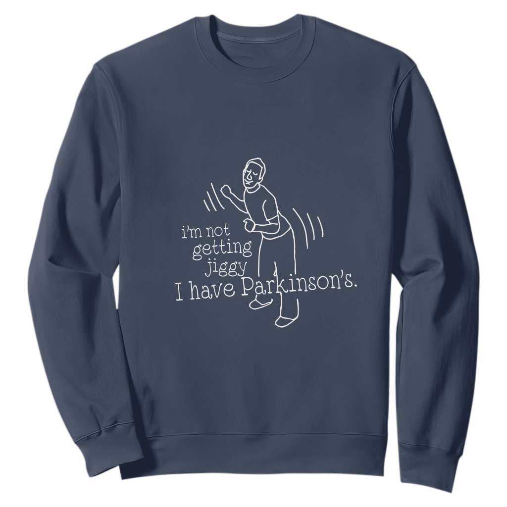 Parkinson's Warrior Sweatshirt Funny I'm Not Getting Jiggy I Have Parkinsons
