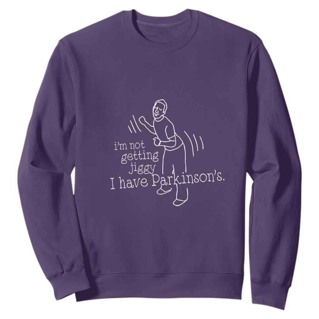 Parkinson's Warrior Sweatshirt Funny I'm Not Getting Jiggy I Have Parkinsons