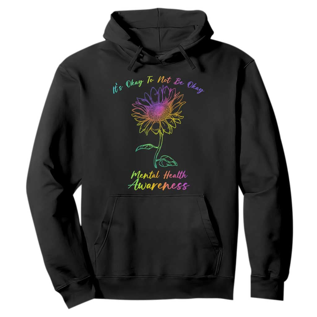 Mental Health Matters Hoodie It's Okay To Not Be Okay Sunflower