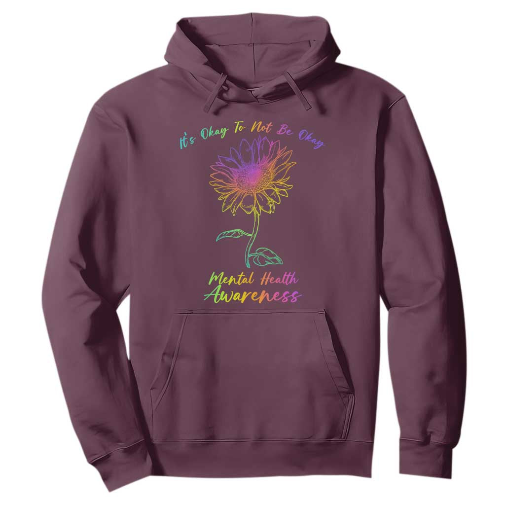 Mental Health Matters Hoodie It's Okay To Not Be Okay Sunflower