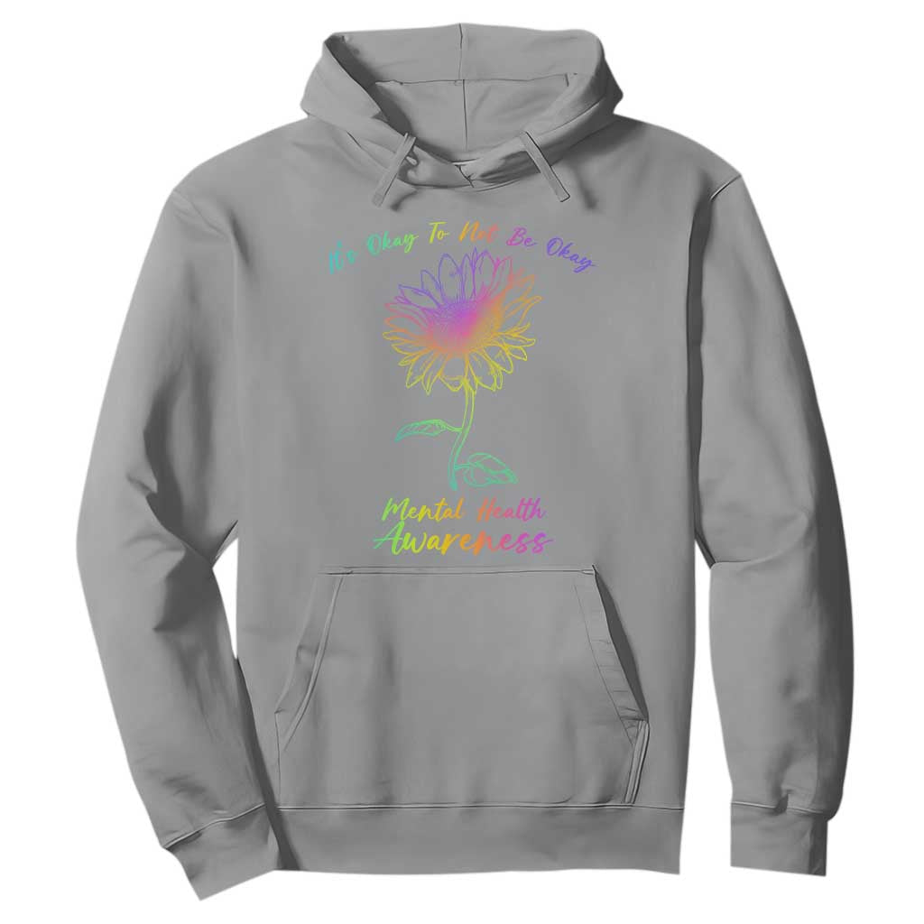 Mental Health Matters Hoodie It's Okay To Not Be Okay Sunflower
