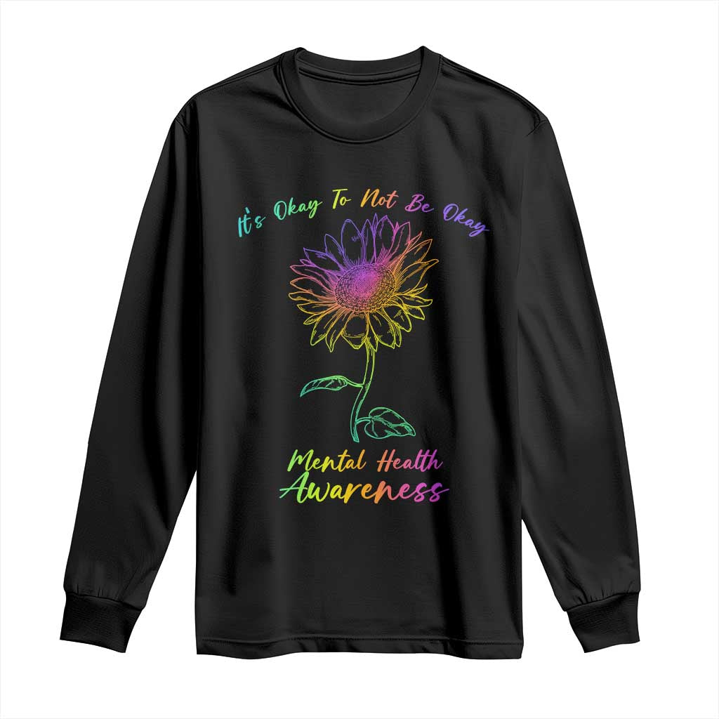 Mental Health Matters Long Sleeve Shirt It's Okay To Not Be Okay Sunflower