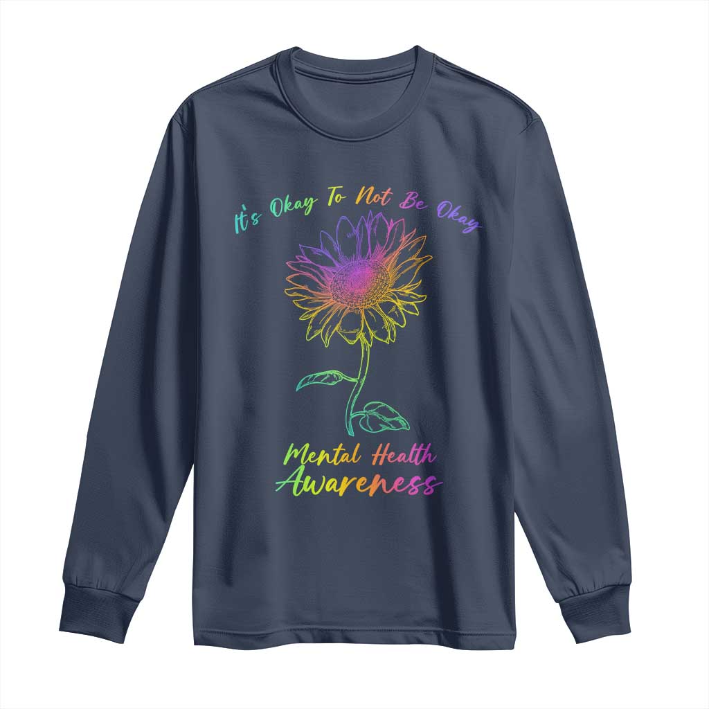 Mental Health Matters Long Sleeve Shirt It's Okay To Not Be Okay Sunflower