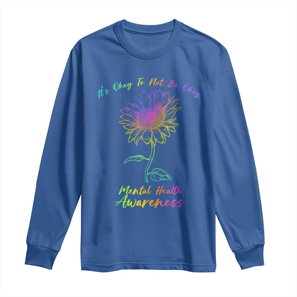 Mental Health Matters Long Sleeve Shirt It's Okay To Not Be Okay Sunflower