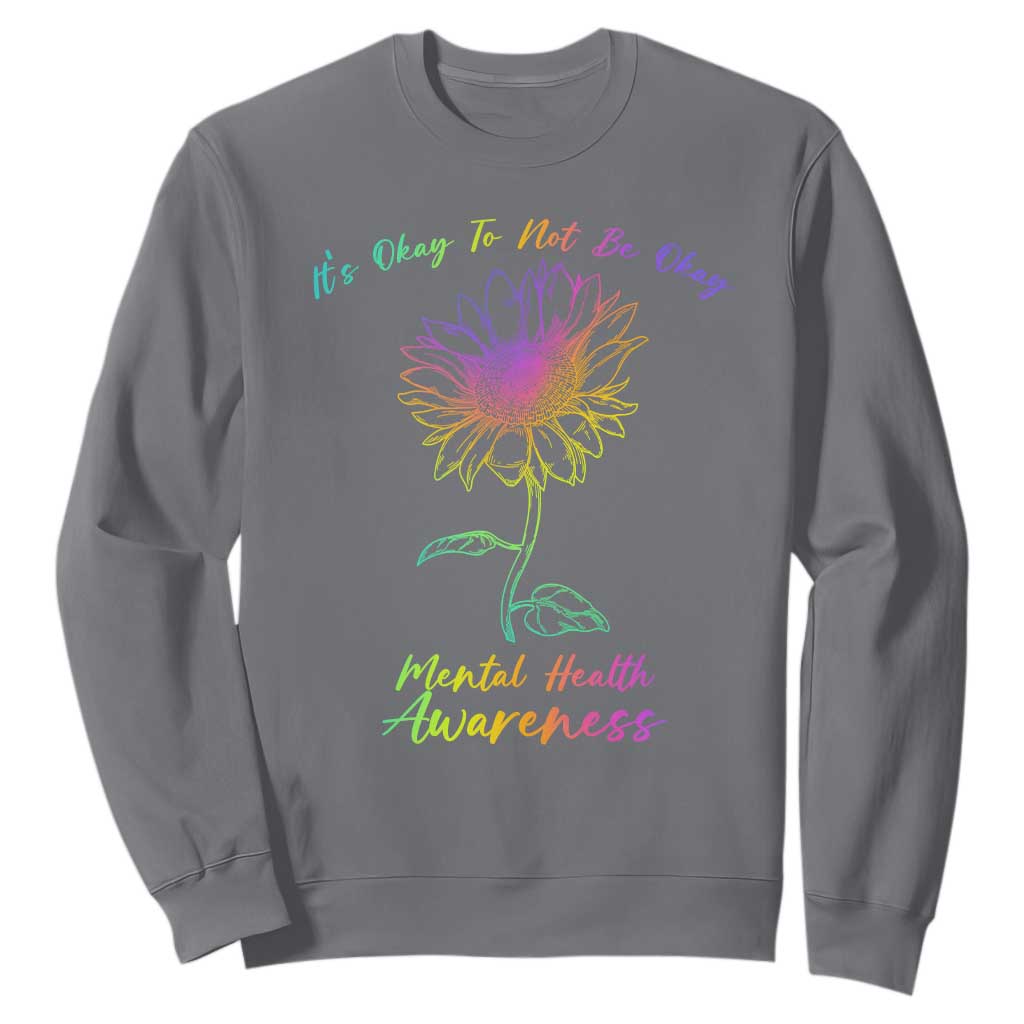 Mental Health Matters Sweatshirt It's Okay To Not Be Okay Sunflower