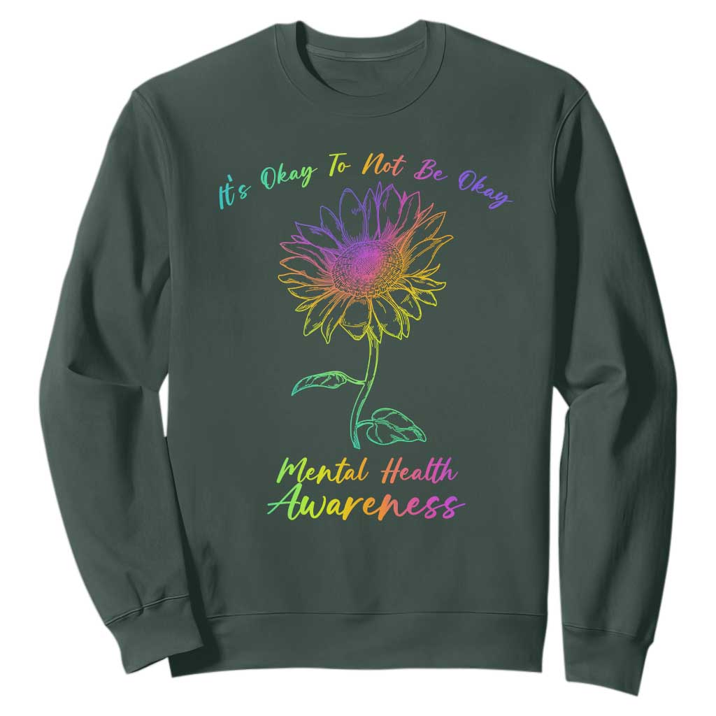 Mental Health Matters Sweatshirt It's Okay To Not Be Okay Sunflower
