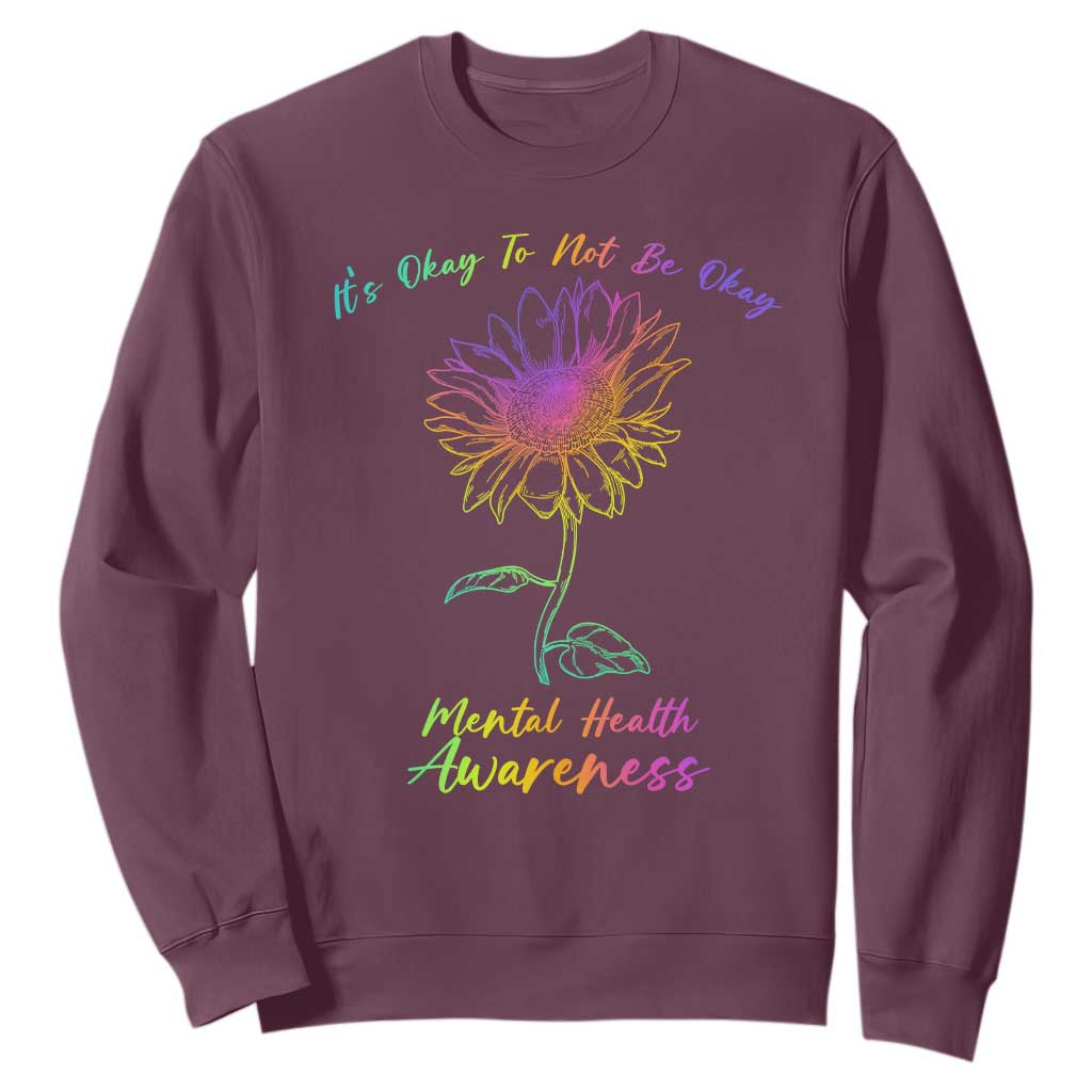Mental Health Matters Sweatshirt It's Okay To Not Be Okay Sunflower