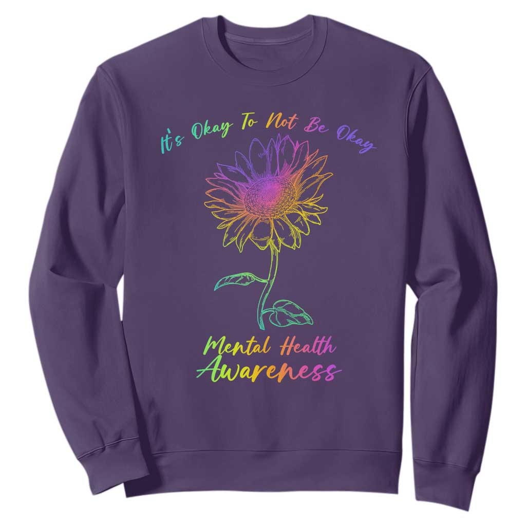 Mental Health Matters Sweatshirt It's Okay To Not Be Okay Sunflower