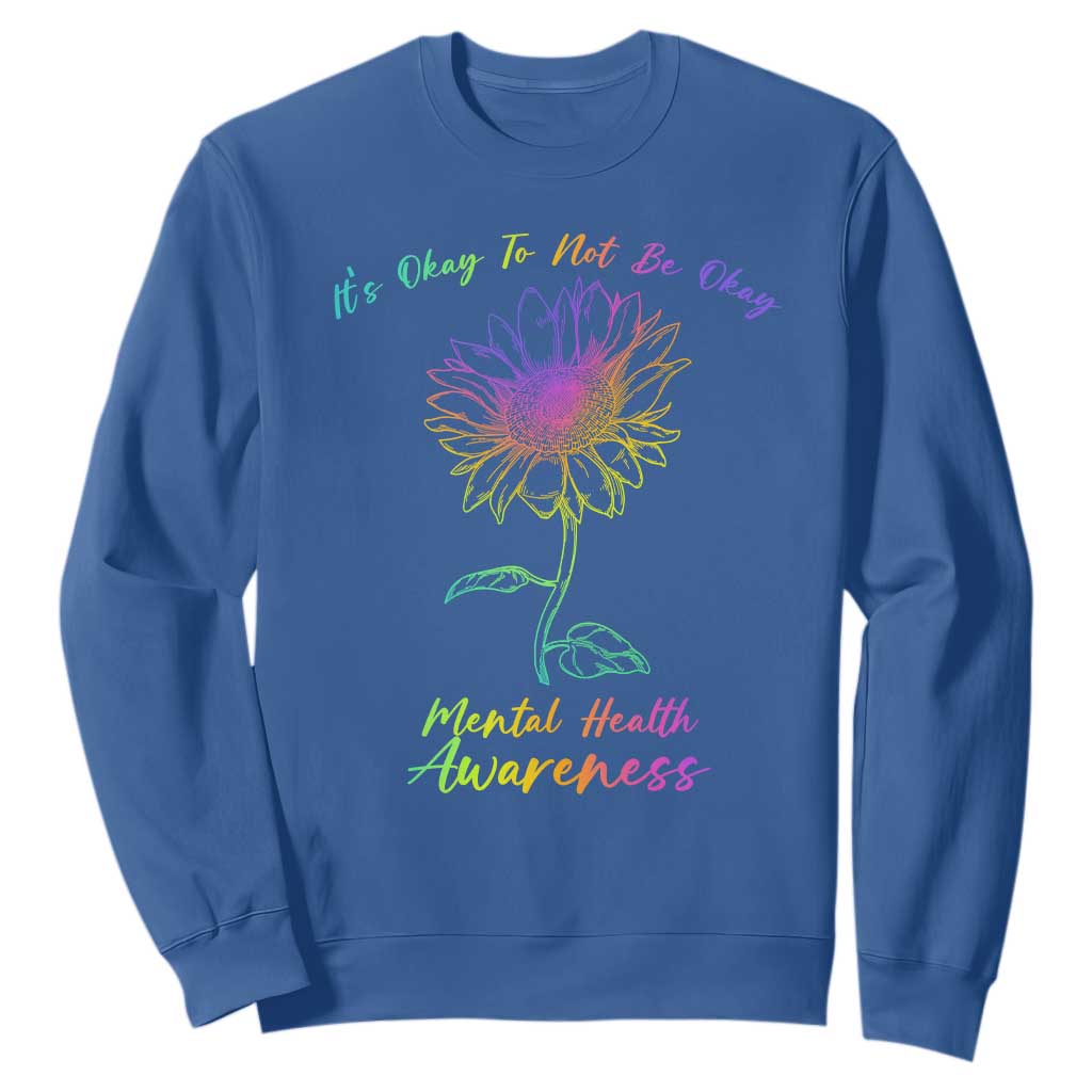 Mental Health Matters Sweatshirt It's Okay To Not Be Okay Sunflower