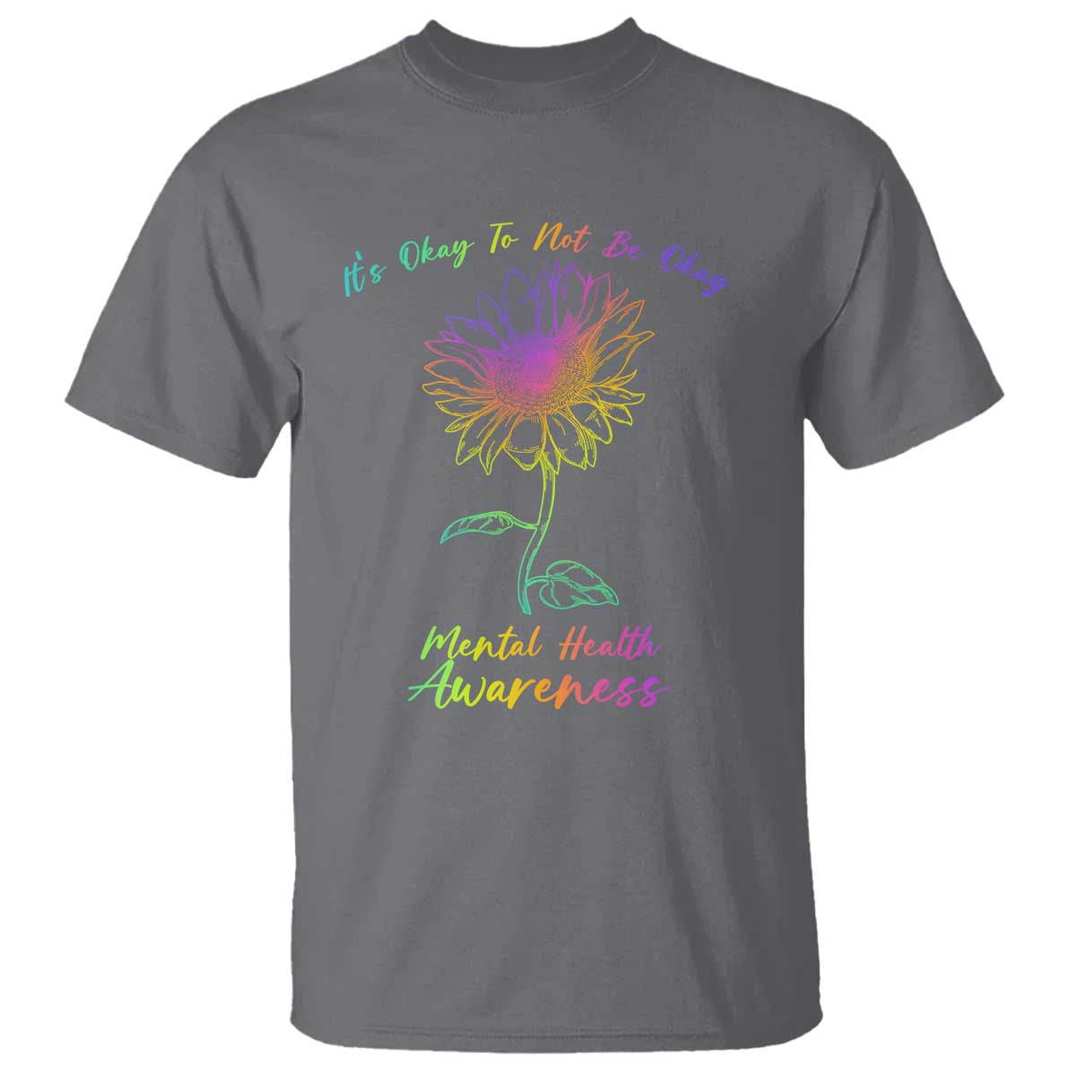 Mental Health Matters T Shirt It's Okay To Not Be Okay Sunflower