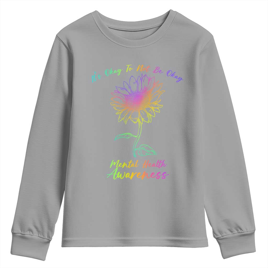 Mental Health Matters Youth Sweatshirt It's Okay To Not Be Okay Sunflower