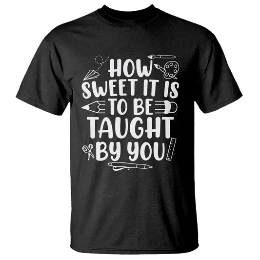 teacher-appreciation-t-shirt-how-sweet-it-is-to-be-taught-by-you