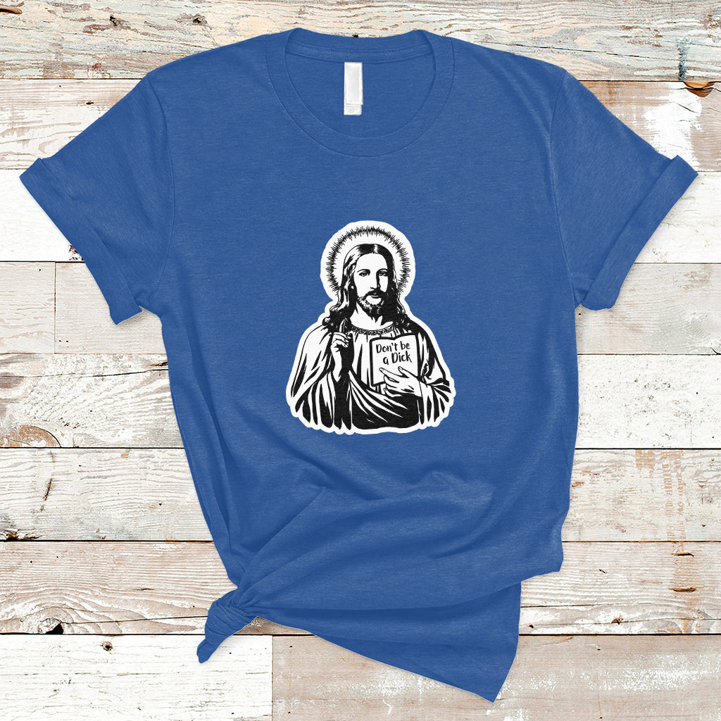 funny-jesus-saying-christian-dont-be-a-d-ck-funny-jesus-shirt-jesus-believer-religious-shirt-t-shirt-ts02