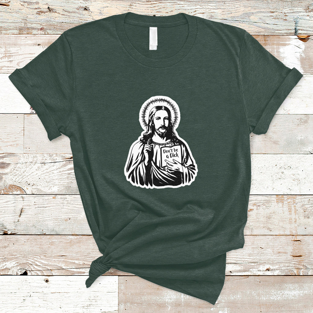 funny-jesus-saying-christian-dont-be-a-d-ck-funny-jesus-shirt-jesus-believer-religious-shirt-t-shirt-ts02
