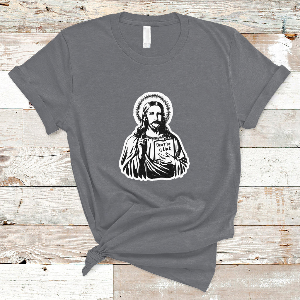 funny-jesus-saying-christian-dont-be-a-d-ck-funny-jesus-shirt-jesus-believer-religious-shirt-t-shirt-ts02