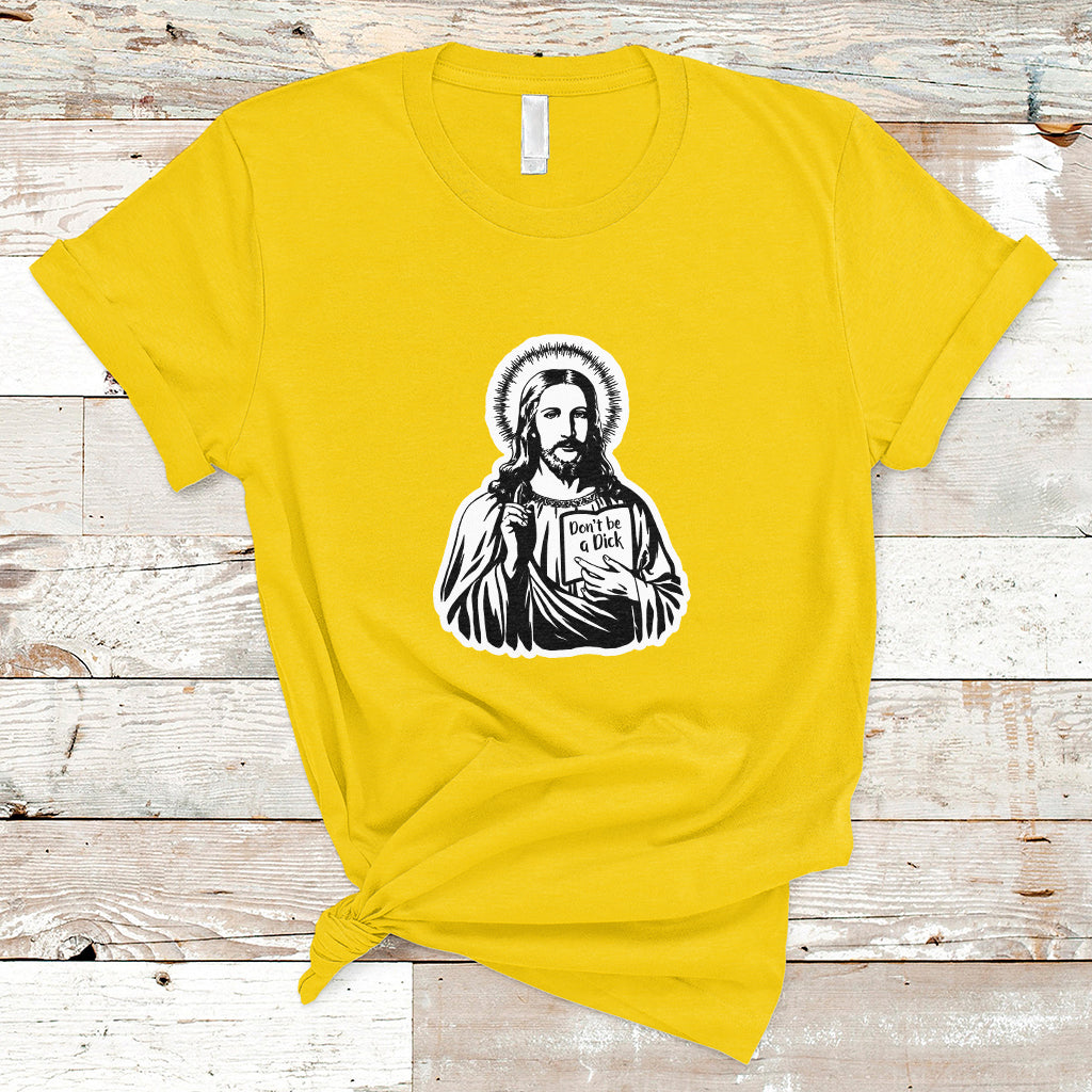 funny-jesus-saying-christian-dont-be-a-d-ck-funny-jesus-shirt-jesus-believer-religious-shirt-t-shirt-ts02