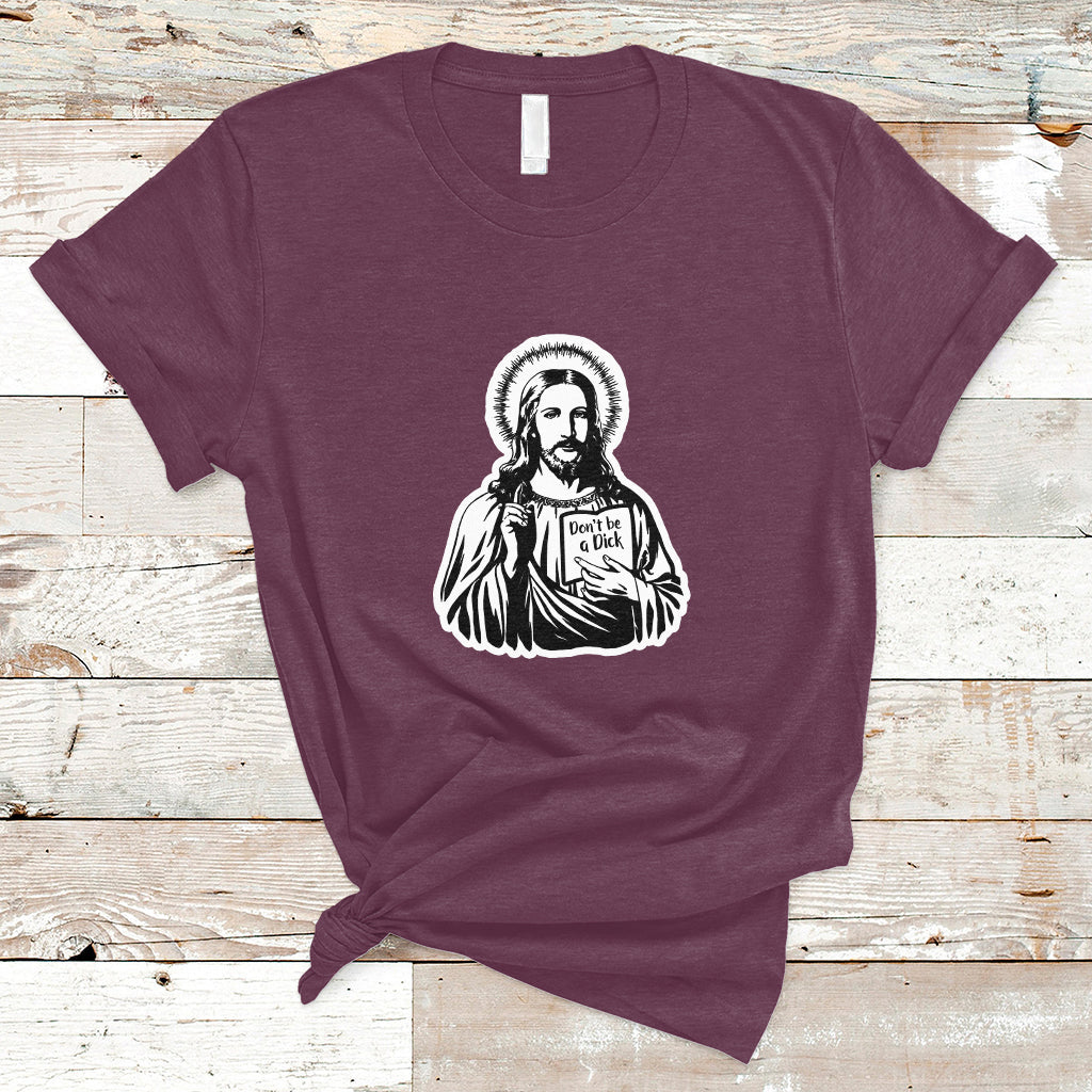 funny-jesus-saying-christian-dont-be-a-d-ck-funny-jesus-shirt-jesus-believer-religious-shirt-t-shirt-ts02