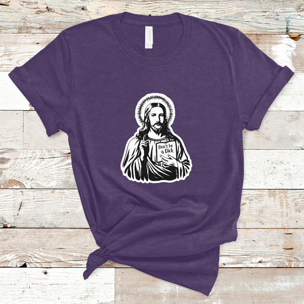 funny-jesus-saying-christian-dont-be-a-d-ck-funny-jesus-shirt-jesus-believer-religious-shirt-t-shirt-ts02