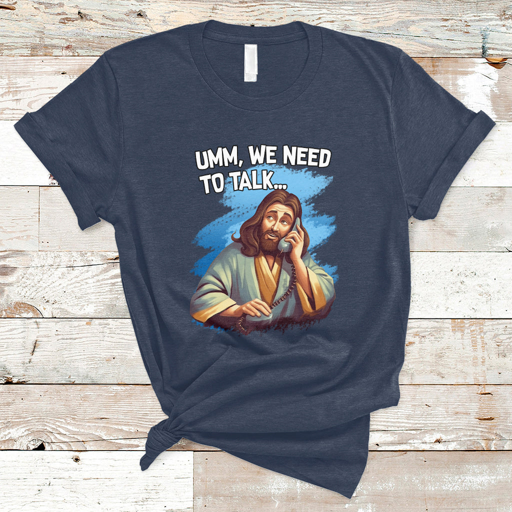 funny-jesus-meme-we-nees-to-talk-christian-funny-jesus-shirt-jesus-believer-religious-shirt-t-shirt-ts02