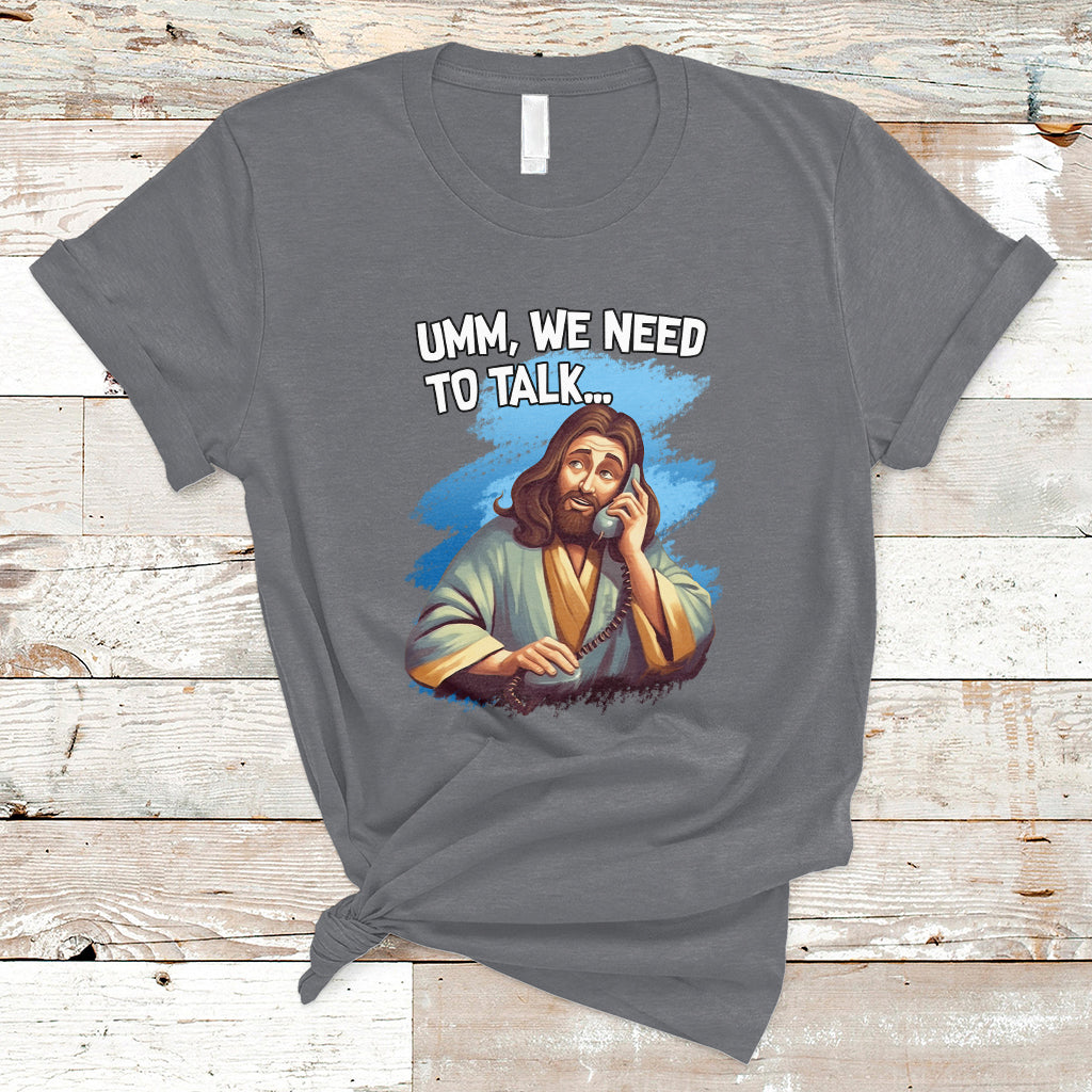 funny-jesus-meme-we-nees-to-talk-christian-funny-jesus-shirt-jesus-believer-religious-shirt-t-shirt-ts02