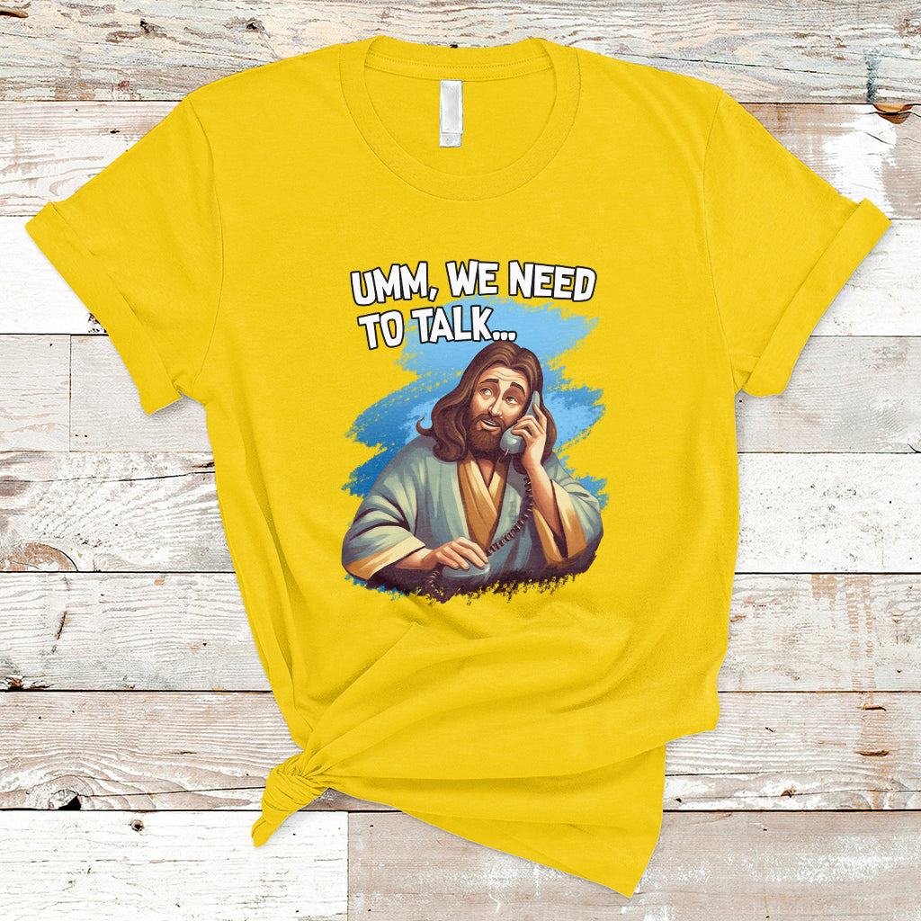 funny-jesus-meme-we-nees-to-talk-christian-funny-jesus-shirt-jesus-believer-religious-shirt-t-shirt-ts02