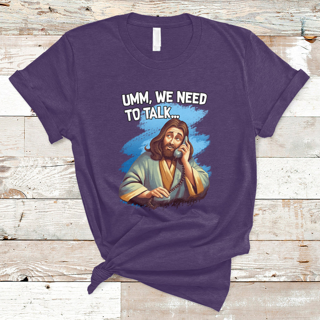 funny-jesus-meme-we-nees-to-talk-christian-funny-jesus-shirt-jesus-believer-religious-shirt-t-shirt-ts02