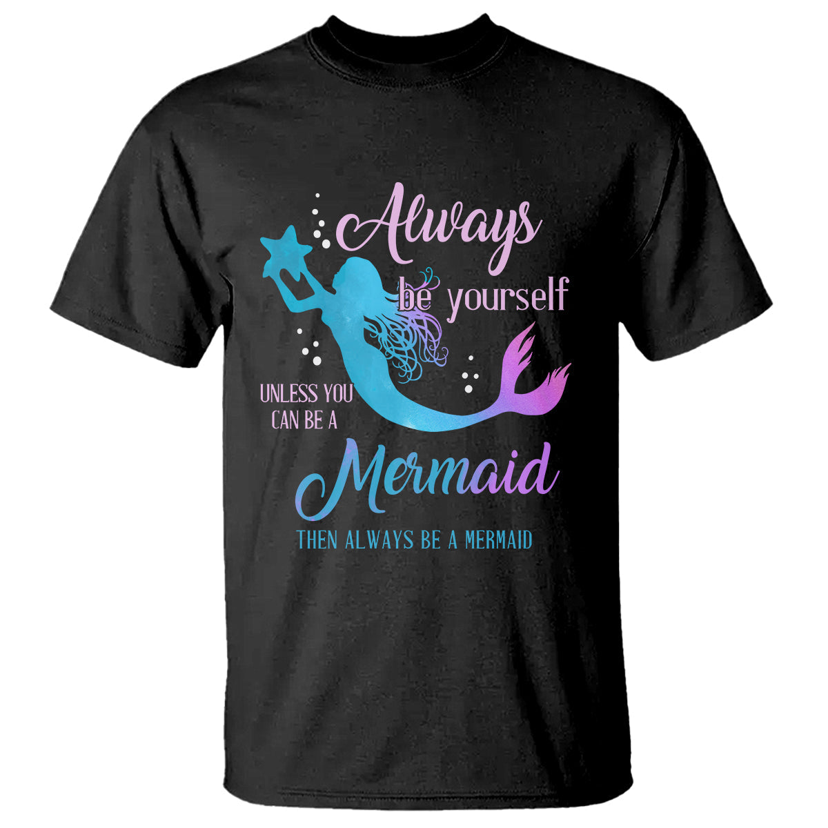 funny-mermaid-lover-t-shirt-always-be-yourself-unless-you-can-be-a-mermaid-then-always-be