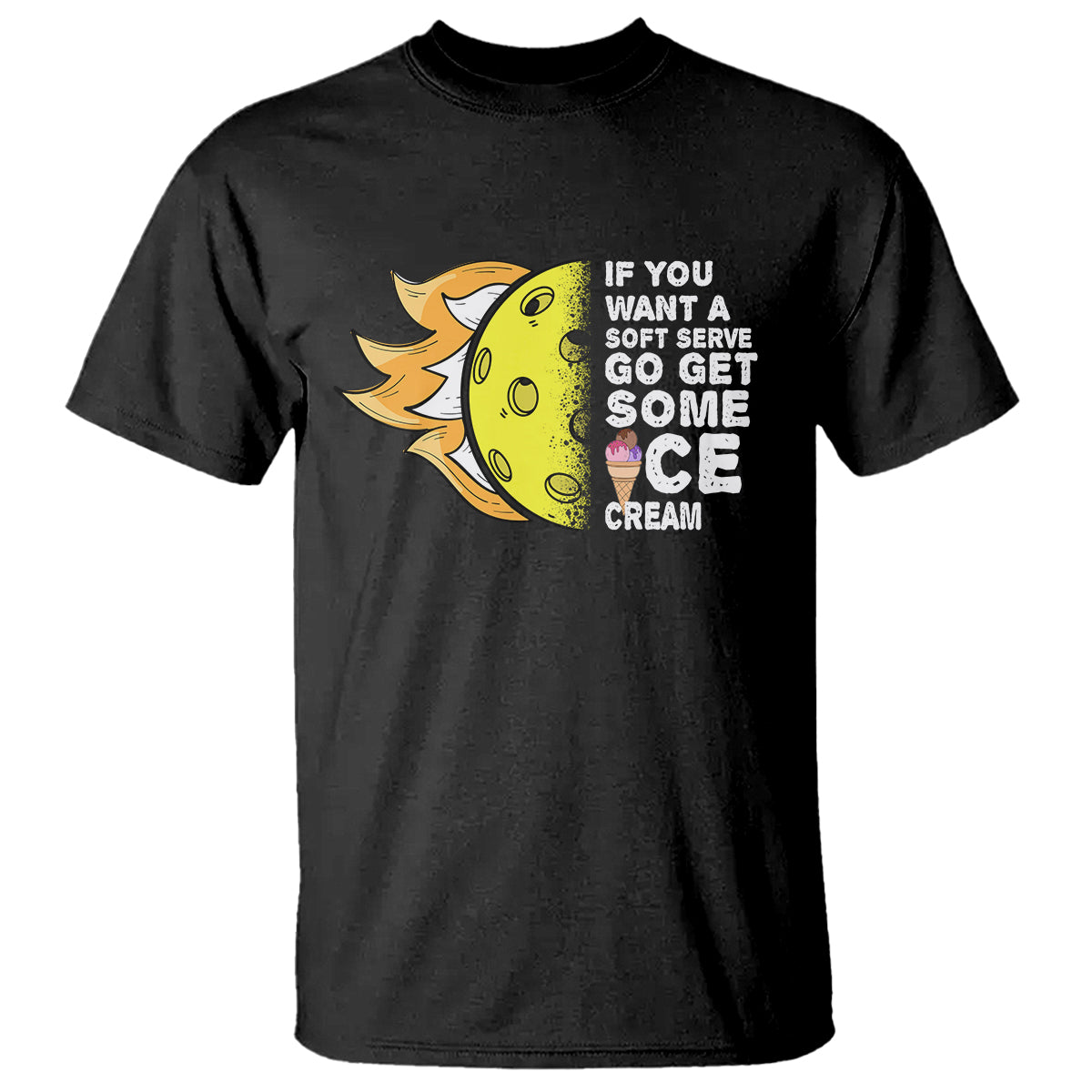 funny-pickleball-t-shirt-if-you-want-a-soft-serve-go-get-some-ice-cream-sarcastic-joke