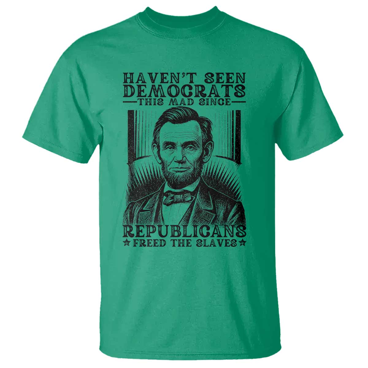 funny-abe-lincoln-political-history-t-shirt-havenot-seen-democrats-this-mad-since-republicans-freed-the-slaves