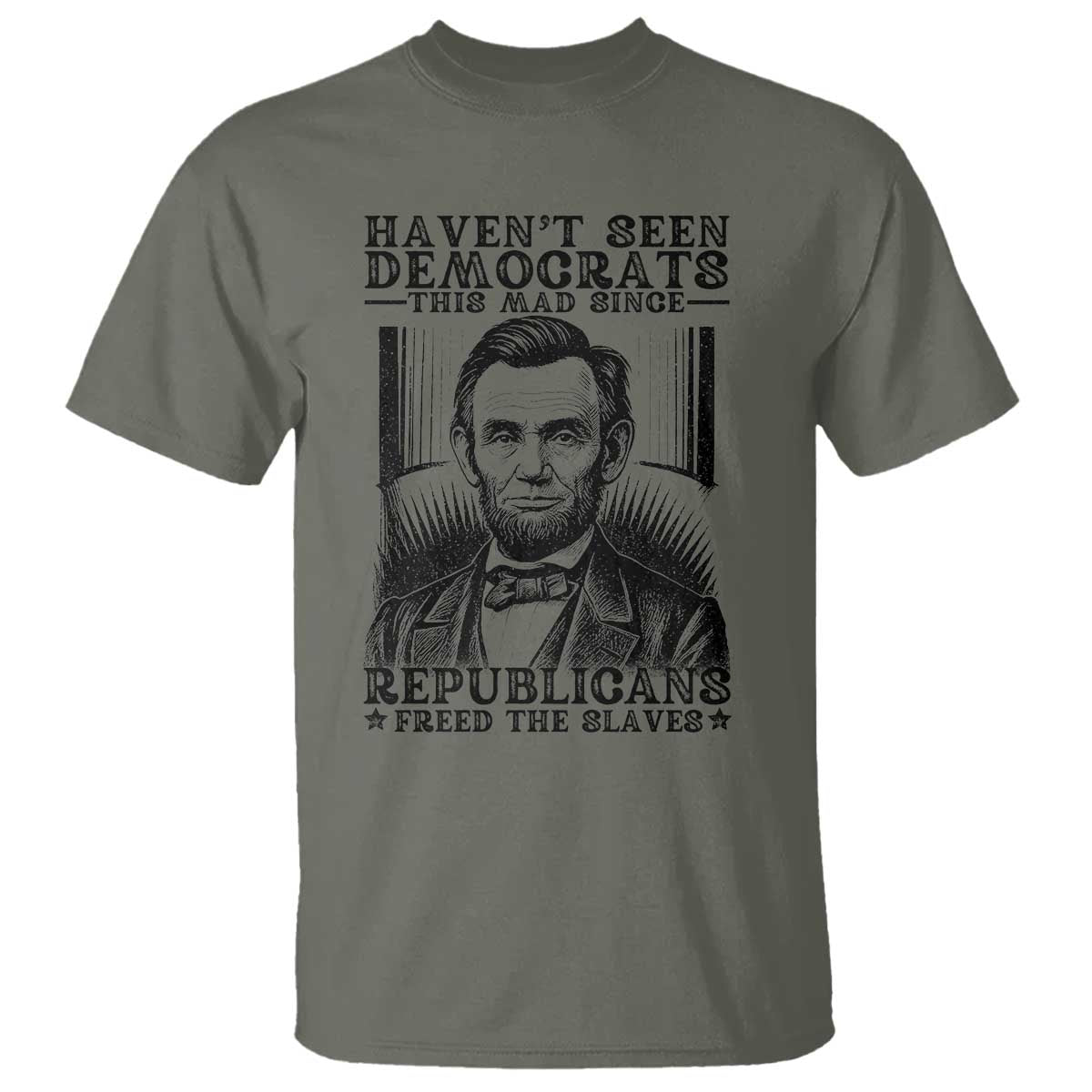 funny-abe-lincoln-political-history-t-shirt-havenot-seen-democrats-this-mad-since-republicans-freed-the-slaves